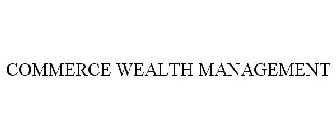 COMMERCE WEALTH MANAGEMENT