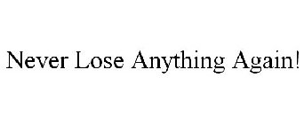 NEVER LOSE ANYTHING AGAIN!
