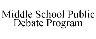 MIDDLE SCHOOL PUBLIC DEBATE PROGRAM