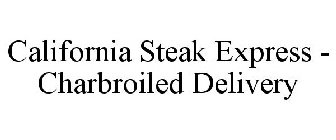 CALIFORNIA STEAK EXPRESS - CHARBROILED DELIVERY