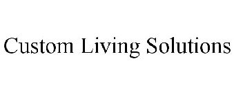 CUSTOM LIVING SOLUTIONS