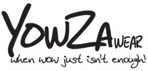 YOWZAWEAR WHEN WOW JUST ISN'T ENOUGH!