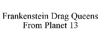FRANKENSTEIN DRAG QUEENS FROM PLANET 13