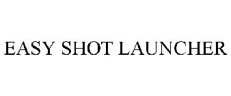 EASY SHOT LAUNCHER