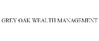 GREY OAK WEALTH MANAGEMENT