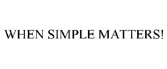 WHEN SIMPLE MATTERS!