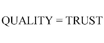 QUALITY = TRUST