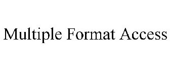 MULTIPLE FORMAT ACCESS