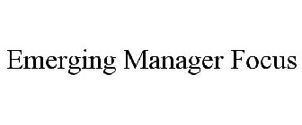 EMERGING MANAGER FOCUS