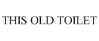 THIS OLD TOILET