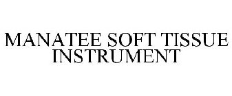MANATEE SOFT TISSUE INSTRUMENT
