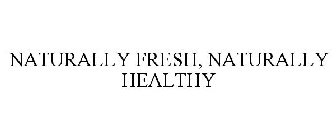 NATURALLY FRESH, NATURALLY HEALTHY