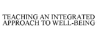 TEACHING AN INTEGRATED APPROACH TO WELL-BEING