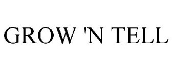 GROW 'N TELL
