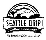 SEATTLE DRIP COFFEE COMPANY THE SMOOTHEST COFFEE ON THE ROAD!