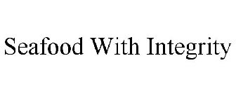 SEAFOOD WITH INTEGRITY