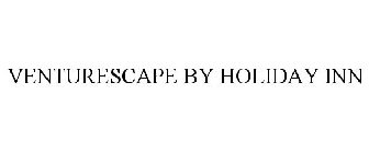 VENTURESCAPE BY HOLIDAY INN