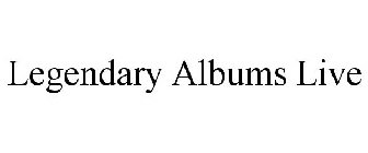 LEGENDARY ALBUMS LIVE