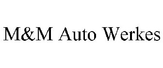 M&M AUTO WERKES