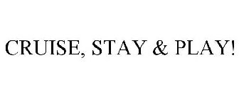CRUISE, STAY & PLAY!