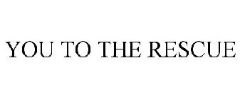 YOU TO THE RESCUE