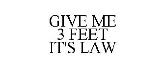 GIVE ME 3 FEET IT'S LAW