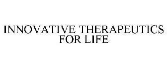 INNOVATIVE THERAPEUTICS FOR LIFE