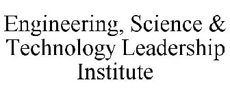 ENGINEERING, SCIENCE & TECHNOLOGY LEADERSHIP INSTITUTE