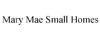 MARY MAE SMALL HOMES