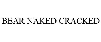 BEAR NAKED CRACKED