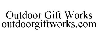 OUTDOOR GIFT WORKS OUTDOORGIFTWORKS.COM