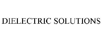 DIELECTRIC SOLUTIONS