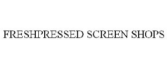 FRESHPRESSED SCREEN SHOPS