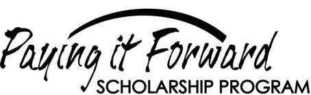 PAYING IT FORWARD SCHOLARSHIP PROGRAM