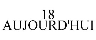 18 AUJOURD'HUI