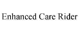 ENHANCED CARE RIDER