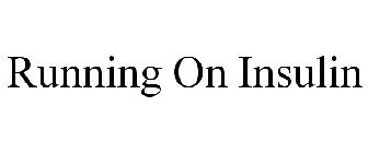 RUNNING ON INSULIN