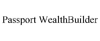 PASSPORT WEALTHBUILDER