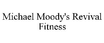 MICHAEL MOODY'S REVIVAL FITNESS