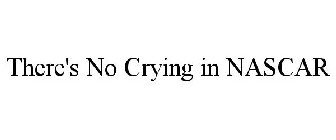 THERE'S NO CRYING IN NASCAR