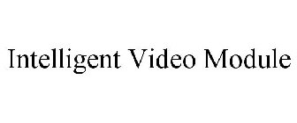 INTELLIGENT VIDEO MODULE