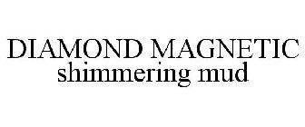 DIAMOND MAGNETIC SHIMMERING MUD