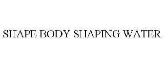 SHAPE BODY SHAPING WATER