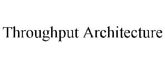 THROUGHPUT ARCHITECTURE