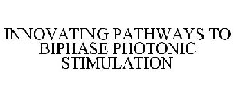 INNOVATING PATHWAYS TO BIPHASE PHOTONIC STIMULATION