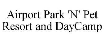 AIRPORT PARK 'N' PET RESORT AND DAYCAMP