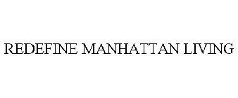 REDEFINE MANHATTAN LIVING