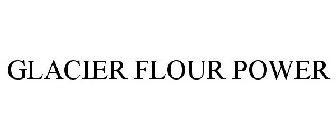 GLACIER FLOUR POWER