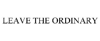 LEAVE THE ORDINARY