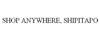 SHOP ANYWHERE, SHIPITAPO